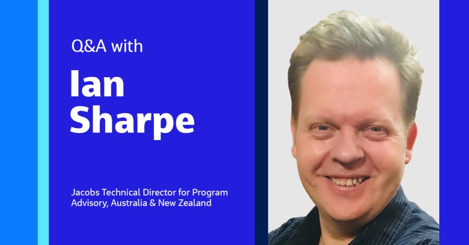 Q&amp;A with Ian Sharpe Jacobs Technical Advisor for Program Advisory, Australia &amp; New Zealand