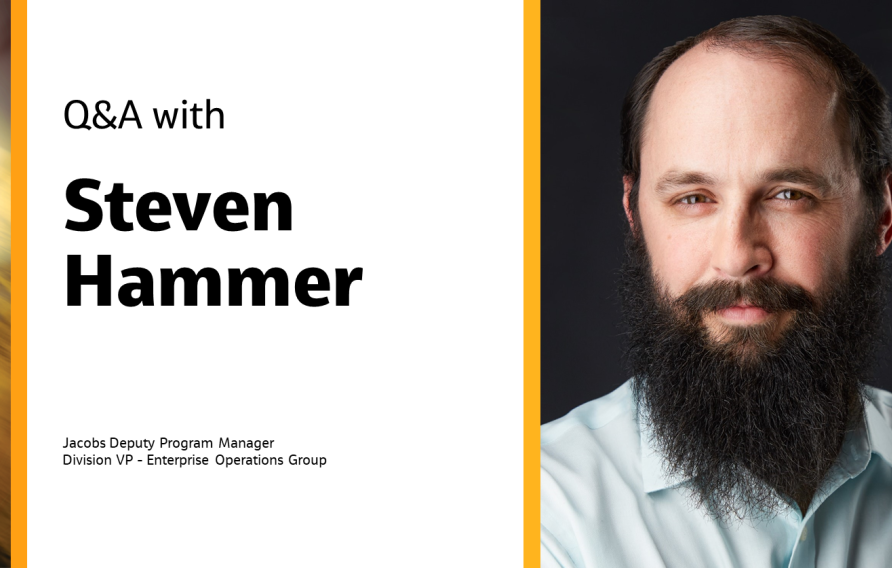 Q&amp;A with Steven Hammer Jacobs Deputy Program Manager, Division VP - Enterprise Operations Group